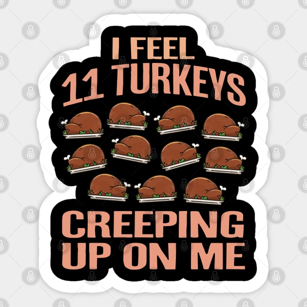 I Feel Eleven Turkeys Creeping Up On Me Sticker by FanaticTee